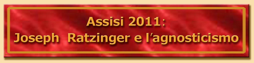 titolo assisi 2011: joseph ratzinger e l'agnosticismo
