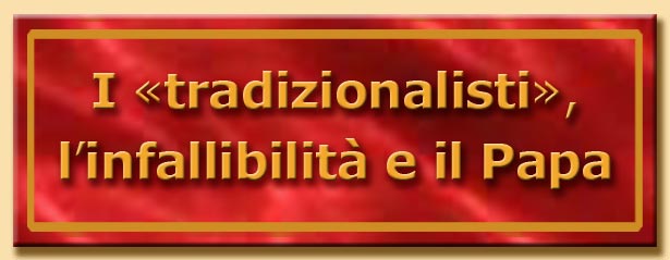 titolo i tradizionalisti, l'infallibilità e il papa