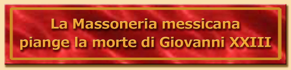 titolo la massoneria messicana piange la morte di giovanni XXIII